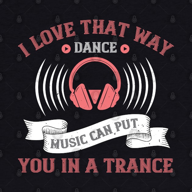I love that way dance music can put you in a trance by Printroof